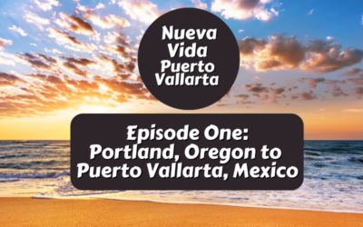 Episode One: Portland, Oregon to Puerto Vallarta, Mexico